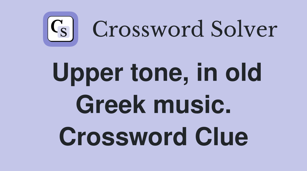 Upper tone, in old Greek music. Crossword Clue Answers Crossword Solver